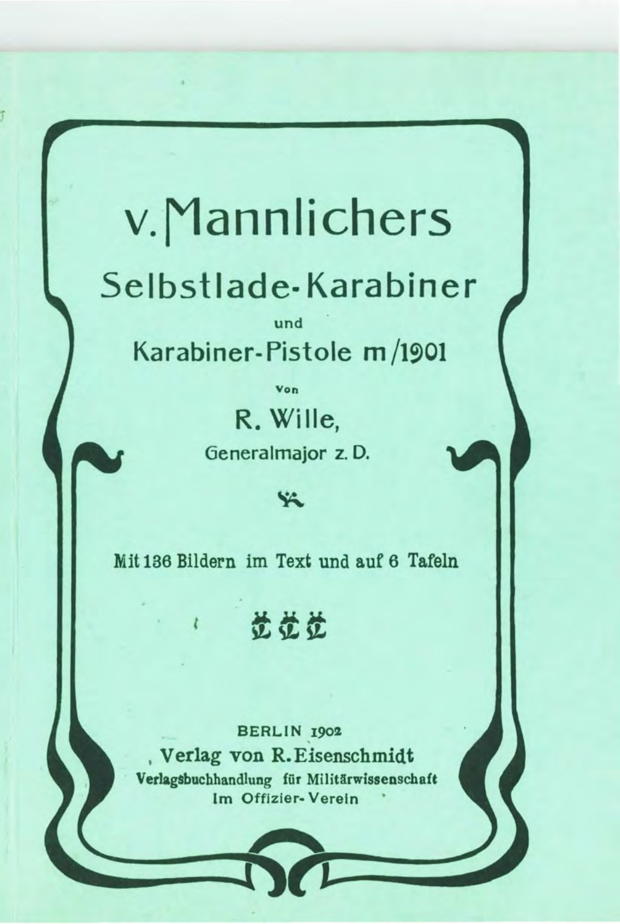 Figure 2 — The cover of Wille's 1902 booklet, "v. Mannlichers Selbstlade-Karabiner und Karabiner-Pistole m/1901", Berlin, R. Eisenschmidt. Public domain; scan via Forgotten Weapons.